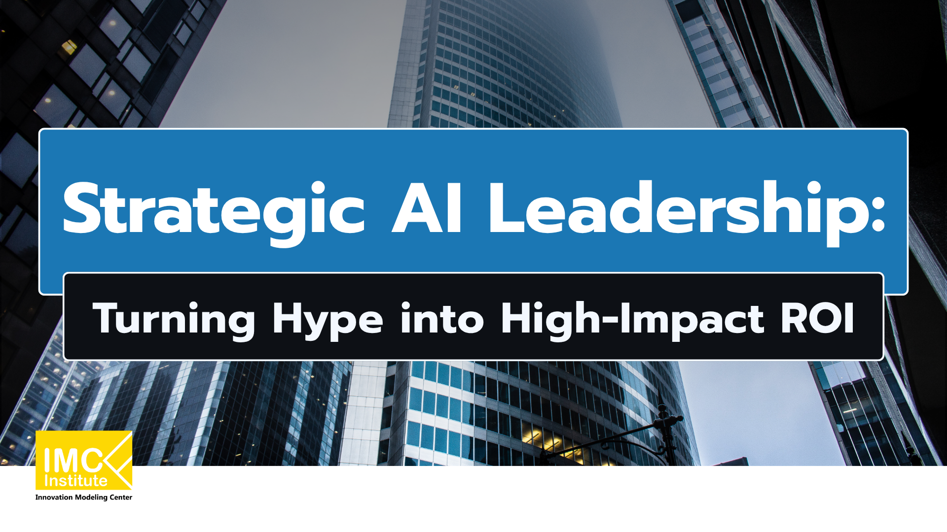 Strategic AI Leadership: Turning Hype into High-Impact ROI